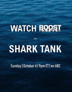 See the Boost Oxygen Team on Shark Tank, October 6, 2019 at 9PM EST on ABC.
